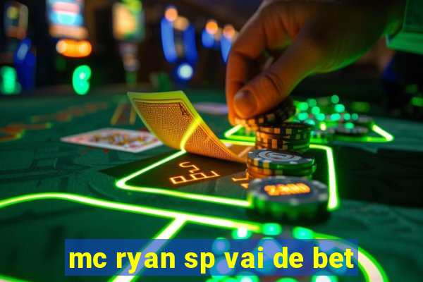 mc ryan sp vai de bet